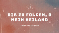 Schriftzug: Dir zu folgen, o mein Heiland