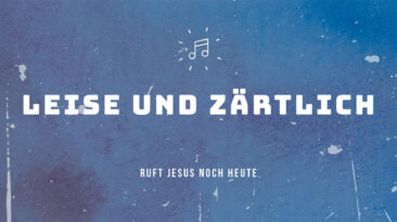 Leise und zärtlich ruft Jesus noch heute