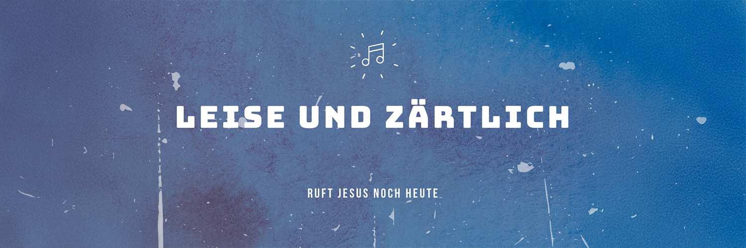 Leise und zärtlich ruft Jesus noch heute