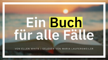 Ein Buch für alle Fälle | Von Ellen White, liest Maria Laufersweiler