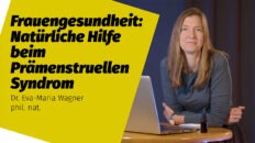 Frauengesundheit: Natürliche Hilfe beim Prämenstruellen Syndrom | Dr. Eva-Maria Wagner phil. nat.
