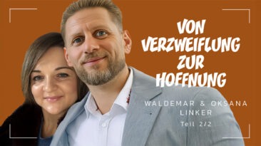 Waldemar und Oksana Linker | Von Verzweiflung zur Hoffnung