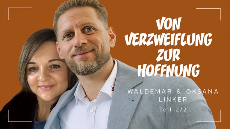 Waldemar und Oksana Linker | Von Verzweiflung zur Hoffnung