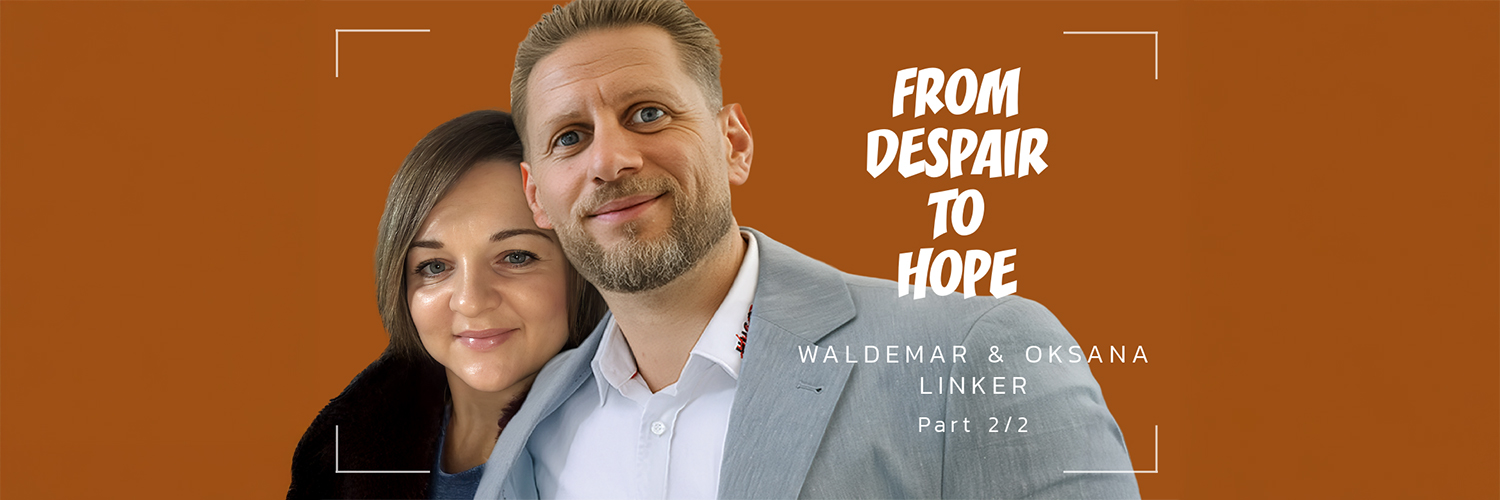 FROM DESPAIR TO HOPE Part2 - Waldemar and Oksana Linker