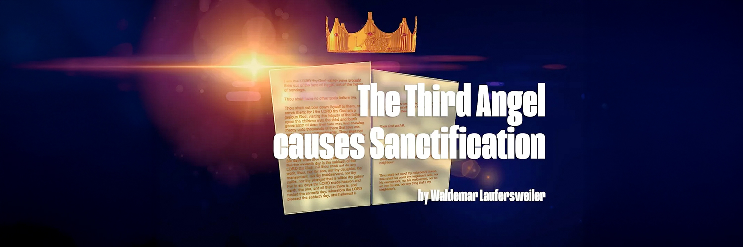 The third angel brings about SANCTIFICATION - By Waldemar Laufersweiler