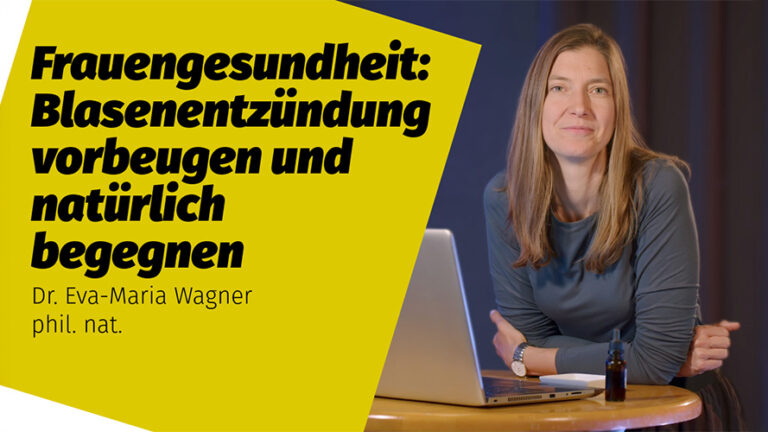 Blasenentzündungen vorbeugen und natürlich begegnen | Dr. Eva-Maria Wagner phil. nat.